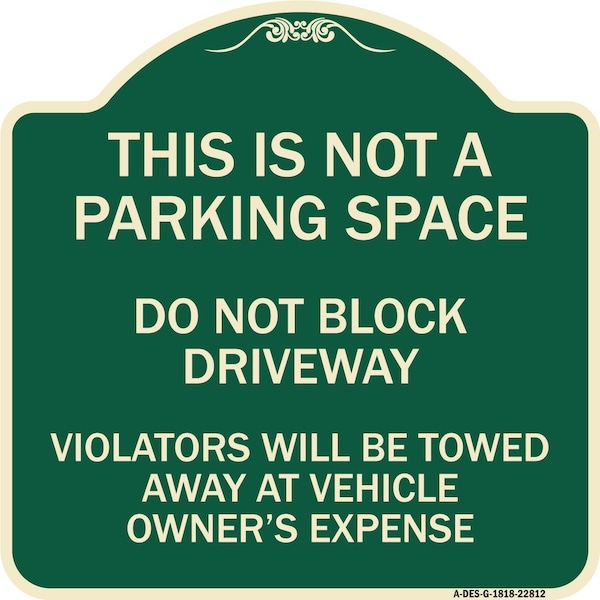 This Is Not A Parking Space Do Not Block Driveway Violators Towed Away at Vehicle Own, G-1818-22812